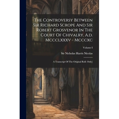 预订 The Controversy Between Sir Richard Scrope And Sir Robert Grosvenor In The Court Of Chivalry, A.d. Mccclxxxv - Mccc