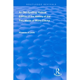 预订 An Old-Spelling, Critical Edition of the History of the Two Maids of More-Clacke: 9781138393240