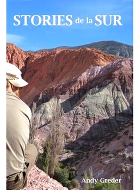 预订 Stories De La Sur: A collection of tangential travel essays in Ecuador and Argentina: 9781493633777