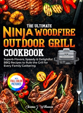 预订 The Ultimate Ninja Woodfire Outdoor Grill Cookbook: Superb Flavors, Speedy & Delightful BBQ Recipes to Rule the Gri