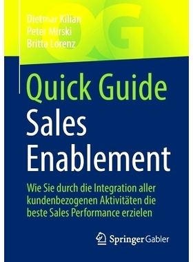 预订 Quick Guide Sales Enablement: Wie Sie durch die Integration aller kundenbezogenen Aktivitäten die beste Sales Perf