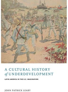 预订 A Cultural History of Underdevelopment: Latin America in the U.S. Imagination 不发达的文化历史：美国移民中的拉丁美