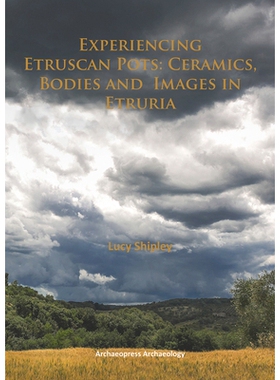 预订 Experiencing Etruscan Pots: Ceramics, Bodies and Images in Etruria 体验伊特鲁里亚陶罐:伊特鲁里亚的陶器、身体和图像: