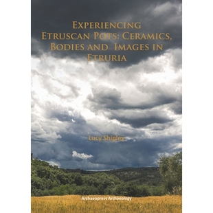 预订 Experiencing Etruscan Pots: Ceramics, Bodies and Images in Etruria 体验伊特鲁里亚陶罐:伊特鲁里亚的陶器、身体和图像: