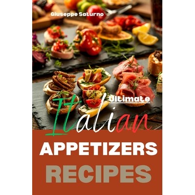 预订 Ultimate Italian Appetizers Recipes: Yes, this is an Authentic Italian Book about Appetizers (Antipasti) 9798276975