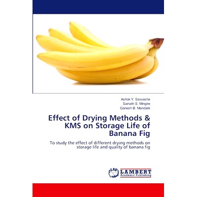预订 Effect of Drying Methods & KMS on Storage Life of Banana Fig 干燥方式及KMS对香蕉无花果贮藏寿命的影响: 9786207468508