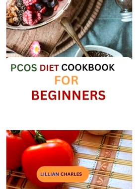 预订 PCOS diet cookbook for beginners: A practical Guide to Managing Polycystic Ovary Syndrome through Diet and Deliciou