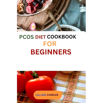 预订 PCOS diet cookbook for beginners: A practical Guide to Managing Polycystic Ovary Syndrome through Diet and Deliciou