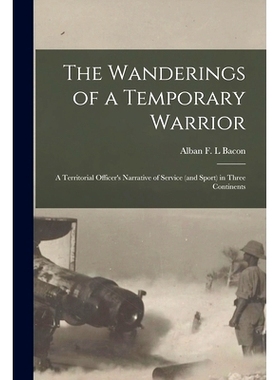 预订 The Wanderings of a Temporary Warrior: a Territorial Officer’s Narrative of Service (and Sport) in Three Continent