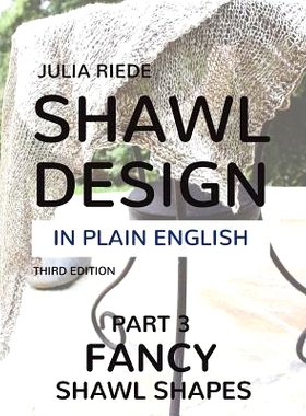 预订 Shawl Design in Plain English: Fancy Shawl Shapes: How To Create Your Own Shawl Knitting Patterns: 9781974381487