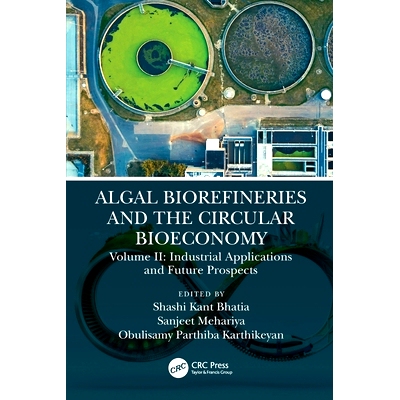 预订 Algal Biorefineries and the Circular Bioeconomy: Industrial Applications and Future Prospects