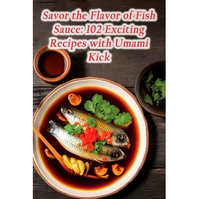 预订 Savor the Flavor of Fish Sauce: 102 Exciting Recipes with Umami Kick: 9798860549807