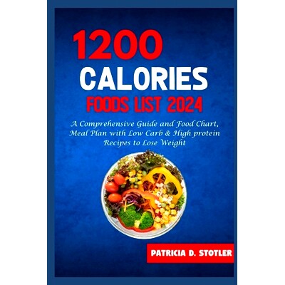 预订 1200 Calories Diet Food List: A Comprehensive Guide and Food Chart, Meal Plan with Low Carb & High protein Recipes