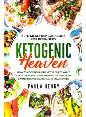 预订 Keto Meal Prep Cookbook For Beginners: KETOGENIC HEAVEN - How To Cook Delicious Keto Recipes While Counting Keto Ca