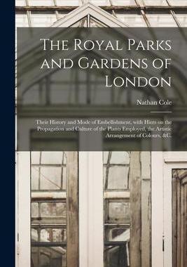[预订]The Royal Parks and Gardens of London: Their History and Mode of Embellishment, With Hints on the Pr 9781014662613