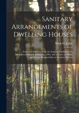 [预订]Sanitary Arrangements of Dwelling Houses: Notes in Connection With the Sanitary Exhibits at the Inte 9781015136014