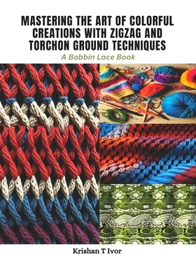 预订 Mastering the Art of Colorful Creations with Zigzag and Torchon Ground Techniques: A Bobbin Lace Book: 979887112107