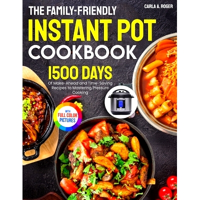 预订 The Family-Friendly Instant Pot Cookbook: 1500 Days of Make-Ahead and Time-Saving Recipes to Mastering Pressure Coo