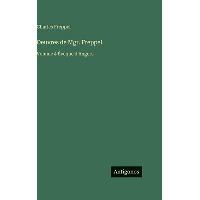 预订 Oeuvres de Mgr. Freppel: Volume 4 Évêque d’Angers: 9783386619738