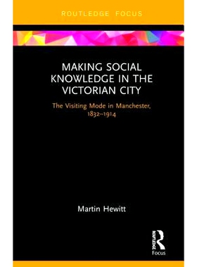 预订 Making Social Knowledge in the Victorian City: The Visiting Mode in Manchester, 1832-1914 维多利亚时代城市的空间与