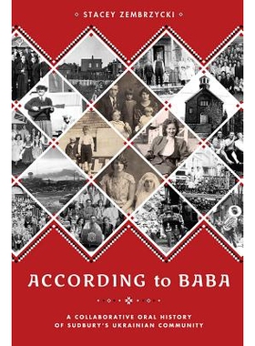 预订 According to Baba: A Collaborative Oral History of Sudbury’s Ukrainian Community 萨德伯里乌克兰人社区：口述历史: 9