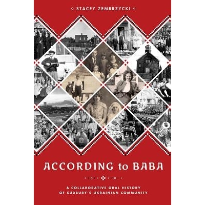 预订 According to Baba: A Collaborative Oral History of Sudbury’s Ukrainian Community 萨德伯里乌克兰人社区：口述历史: 9