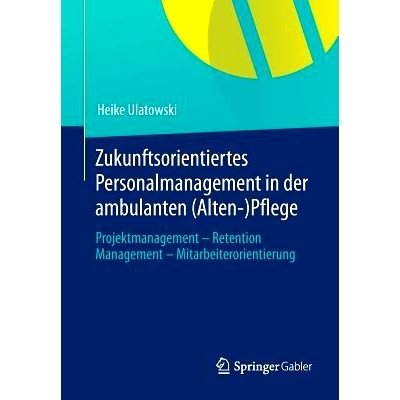 预订 Zukunftsorientiertes Personalmanagement in der ambulanten (Alten-)Pflege: Projektmanagement - Retention Management