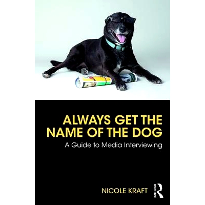 预订 Always Get the Name of the Dog: A Guide to Media Interviewing 总是得到狗的名字：媒体采访指南: 9780815370734