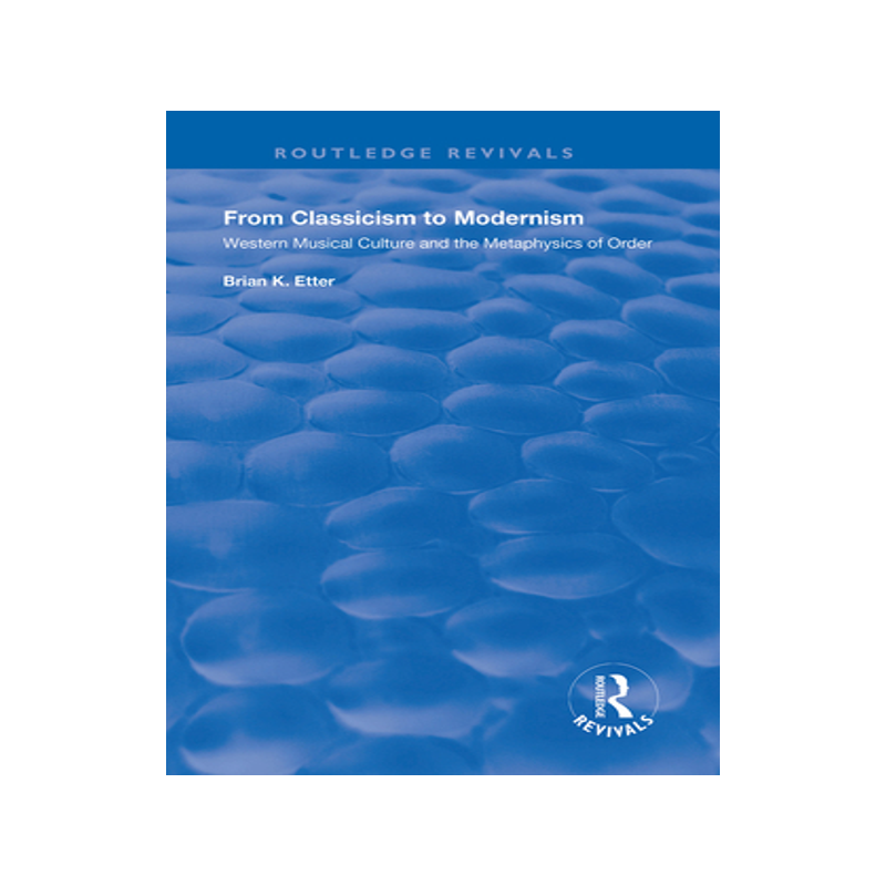 [预订]From Classicism to Modernism: Western Musical Culture and the Metaphysics of Order