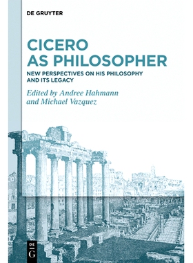 预订 Cicero as Philosopher: New Perspectives on His Philosophy and Its Legacy 作为哲学家的西塞罗： 他的哲学及其遗产的新