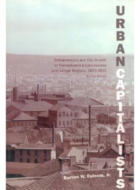 预订 Urban Capitalists: Entrepreneurs and City Growth in Pennsylvania’s Lackawanna and Lehigh Regions 1800-1920 城市资