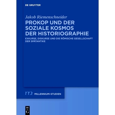 预订 Prokop und der soziale Kosmos der Historiographie: Exkurse, Diskurse und die römische Gesellschaft der Spätantike