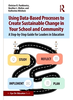 预订 Using Data-Based Processes to Create Sustainable Change in Your School and Community: A Step-by-Step Guide for Lead