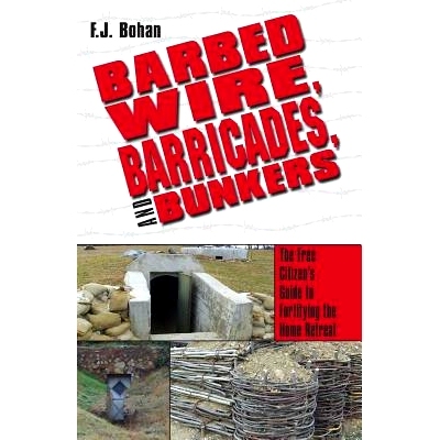 预订 Barbed Wire, Barricades, and Bunkers: The Free Citizen’s Guide to Fortifying the Home Retreat: 9781983712333