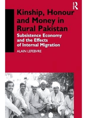 预订 Kinship, Honour and Money in Rural Pakistan: Subsistence Economy and the Effects of International Migration: 978113