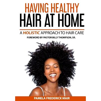 预订 Having Healthy Hair At Home: A Holistic Approach to Hair: 9780692710029