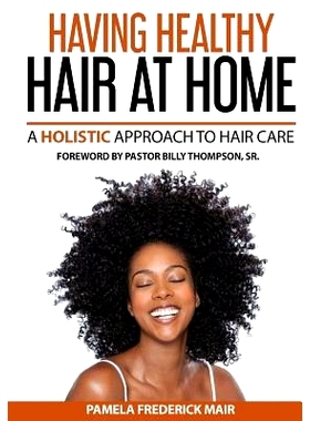 预订 Having Healthy Hair At Home: A Holistic Approach to Hair: 9780692710029