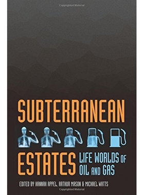 预订 Subterranean Estates: Life Worlds of Oil and Gas 地下资产：石油与天然气的鲜活世界（平装）: 9780801479861
