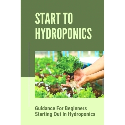 预订 Start To Hydroponics: Guidance For Beginners Starting Out In Hydroponics: Methods Of Hydroponic Cultivation: 979853