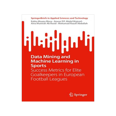 [预订]Data Mining and Machine Learning in Sports: Success Metrics for Elite Goalkeepers in European Footba 9789819977611