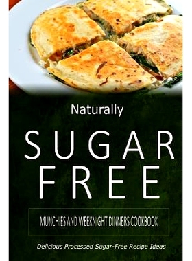 预订 Naturally Sugar-Free - Munchies and Weeknight Dinners Cookbook: Delicious Sugar-Free and Diabetic-Friendly Recipes