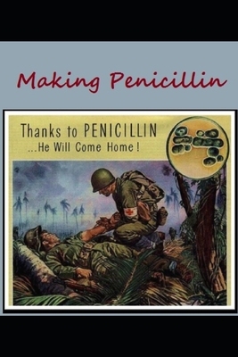 【预订】Making Penicillin: Thanks to Penicillin ... He Will Come Home!