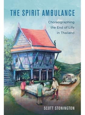 预订 The Spirit Ambulance: Choreographing the End of Life in Thailand Volume 49: 9780520343894