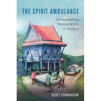 预订 The Spirit Ambulance: Choreographing the End of Life in Thailand Volume 49: 9780520343894