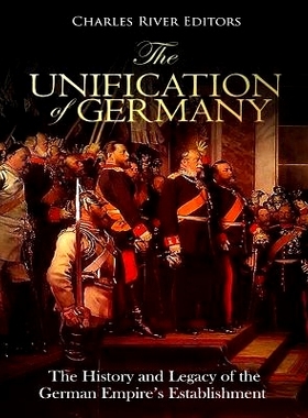 预订 The Unification of Germany: The History and Legacy of the German Empire’s Establishment: 9781727065596