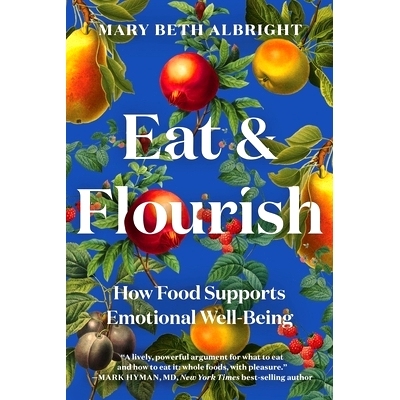 预订 Eat & Flourish: How Food Supports Emotional Well-Being: 9781682686904