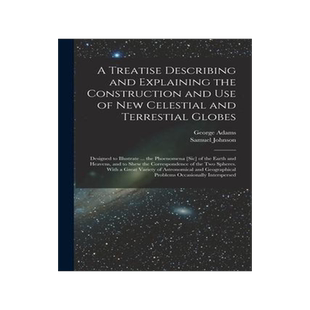 [预订]A Treatise Describing and Explaining the Construction and Use of New Celestial and Terrestial Globes 9781014963949