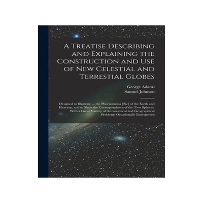 [预订]A Treatise Describing and Explaining the Construction and Use of New Celestial and Terrestial Globes 9781014963949