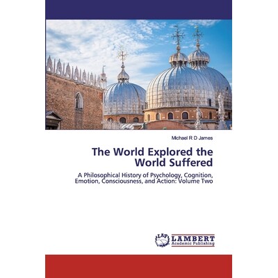 预订 The World Explored the World Suffered: A Philosophical History of Psychology, Cognition, Emotion, Consciousness, an