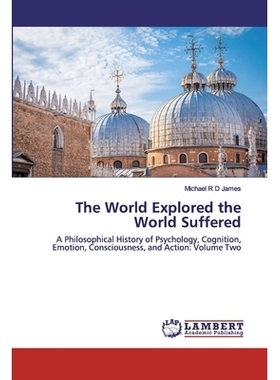 预订 The World Explored the World Suffered: A Philosophical History of Psychology, Cognition, Emotion, Consciousness, an